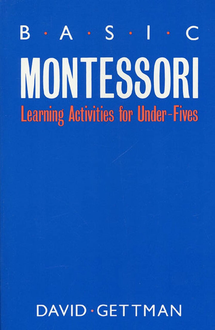Basic Montessori: Learning Activities For Under-fives by David Gettman ...