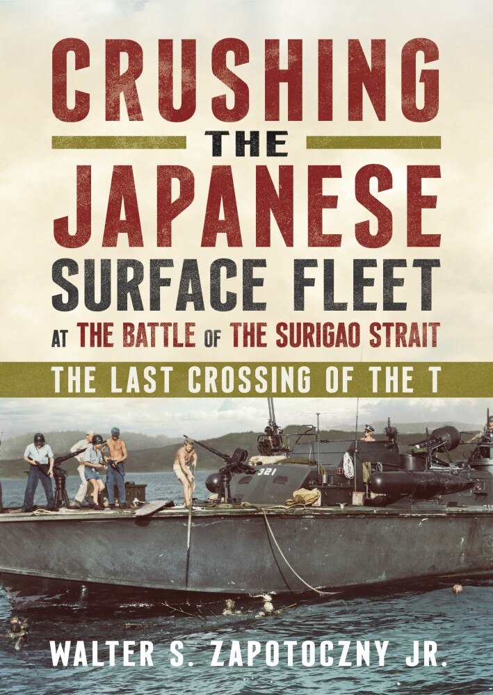 Crushing the Japanese Surface Fleet at the Battle of the Surigao Strait: The Last Crossing of the T. - image 1
