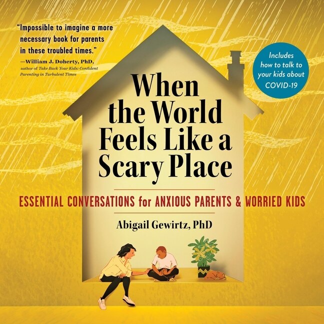 When the World Feels Like a Scary Place Lib/E: Essential Conversations for Anxious Parents and Worried Kids - image 1
