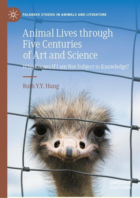 Animal Lives through Five Centuries of Art and Science: Who Knows If I am Not Subject to Knowledge? - image 1
