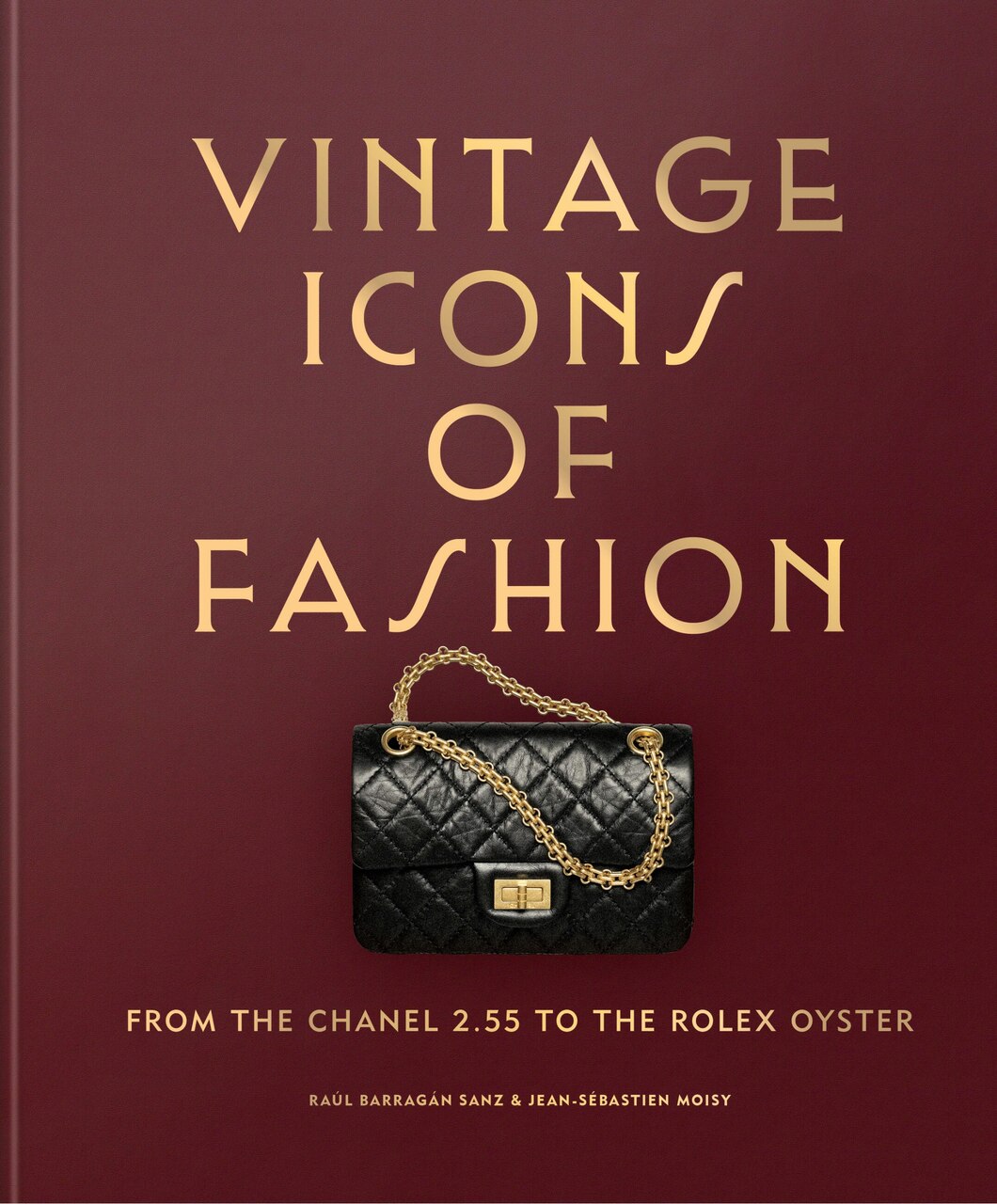 アート・デザイン・音楽 ICONS OF VINTAGE FASHION Vintage Icons of Fashion: From the Chanel 2.55 to the Rolex Oyster
