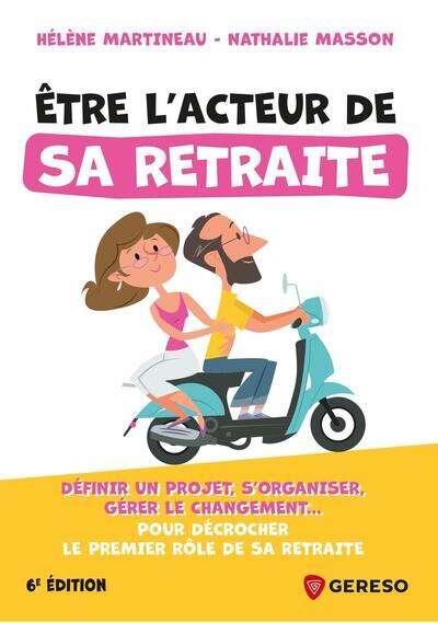 Etre l'acteur de sa retraite : définir un projet, s'organiser, gérer le changement... : pour décrocher le premier rôle de sa retraite: définir un projet, s'organiser, gérer le changement... - image 1
