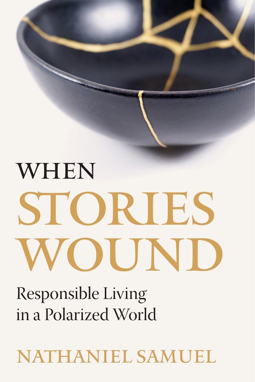 When Stories Wound: Responsible Living in a Polarized World - image 1
