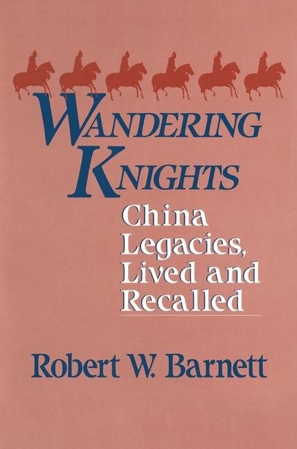 Wandering Knights: China Legacies, Lived and Recalled - image 1