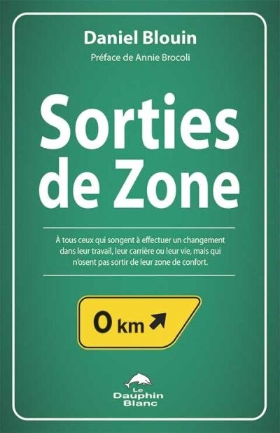Sorties de zone : pour tous ceux qui songent à effectuer un changement dans leur travail, leur carrière ou leur vie, mais qui n'osent pas sortir de leur zone de confort - image 1