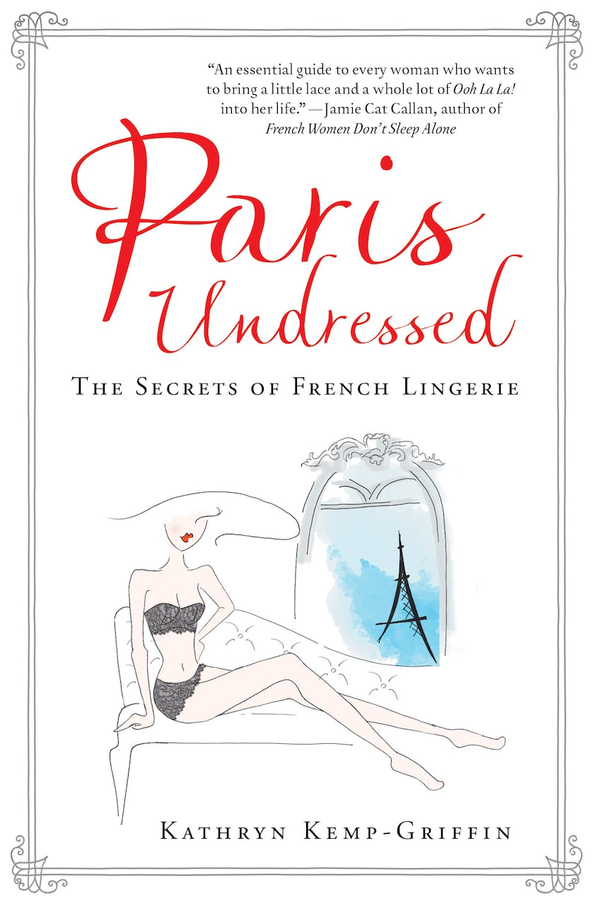Paris Undressed: The Secrets of French Lingerie by Kathryn Kemp
