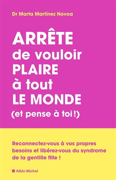 Arrête de vouloir plaire à tout le monde (et pense à toi !): reconnectez-vous à vos propres besoins et libérez-vous du syndrome de la gentille fille ! - image 1