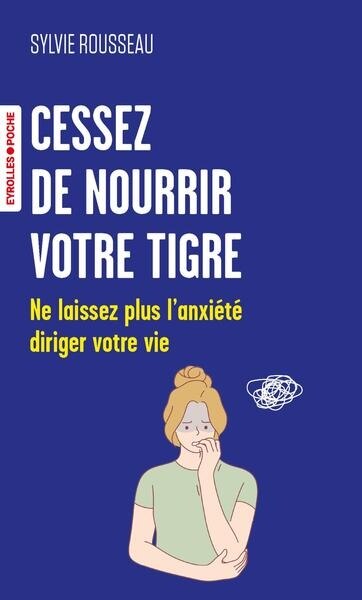 Cessez de nourrir votre tigre : ne laissez plus l'anxiété diriger votre vie: ne laissez plus l'anxiété diriger votre vie - image 1