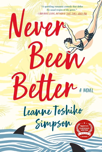 Never Been Better: A Novel by Leanne Toshiko Simpson, (Paperback