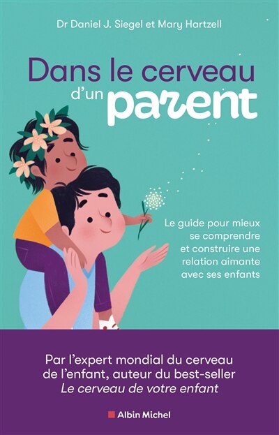 Dans le cerveau d’un parent: le guide pour mieux se comprendre et construire une relation aimante avec ses enfants - image 1