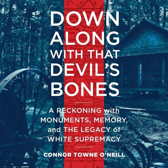 Down Along with That Devil's Bones Lib/E: A Reckoning with Monuments, Memory, and the Legacy of White Supremacy - image 1