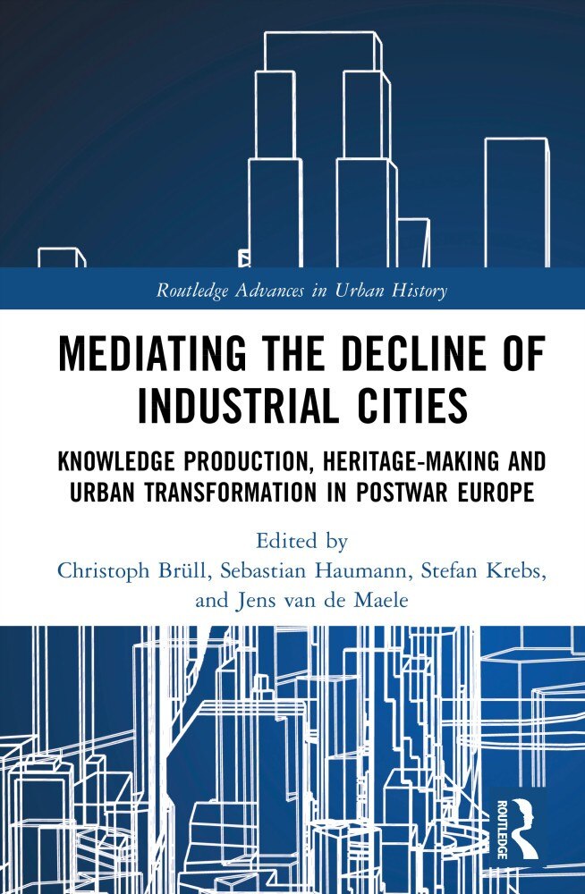 Mediating the Decline of Industrial Cities: Knowledge Production, Heritage-Making and Urban Transformation in Postwar Europe - image 1