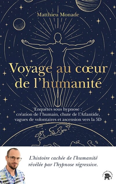 Voyage au coeur de l'humanité: enquêtes sous hypnose, création de l'humain, chute de l'Atlantide, vagues de volontaires et ascension vers la 5D - image 1