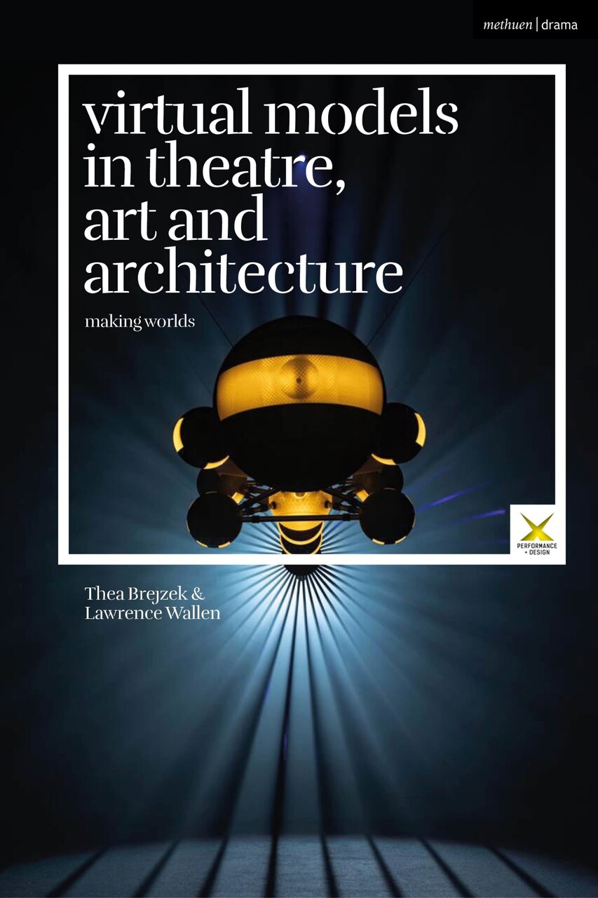 Virtual Models in Theatre, Art and Architecture: Making Worlds - image 1