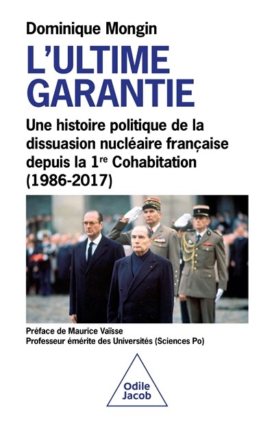 L'ultime garantie : une histoire politique de la dissuasion nucléaire française depuis la 1re cohabitation (1986-2017): une histoire politique de la dissuasion nucléaire française depuis la 1re cohabitation (1986-2017) - image 1