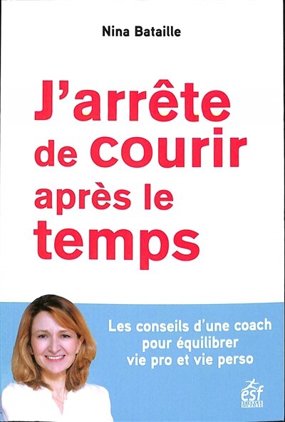 J'arrête de courir après le temps : les conseils d'une coach pour équilibrer vie pro et vie perso: les conseils d'une coach pour équilibrer vie pro et vie perso - image 1