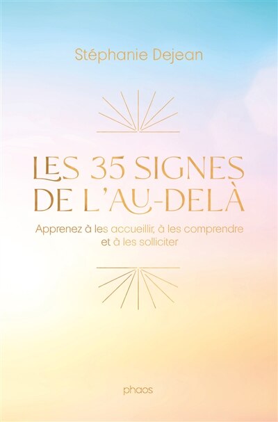 Les 35 signes de l'au-delà : apprenez à les accueillir, à les comprendre et à les solliciter: apprenez à les accueillir, à les comprendre et à les solliciter - image 1