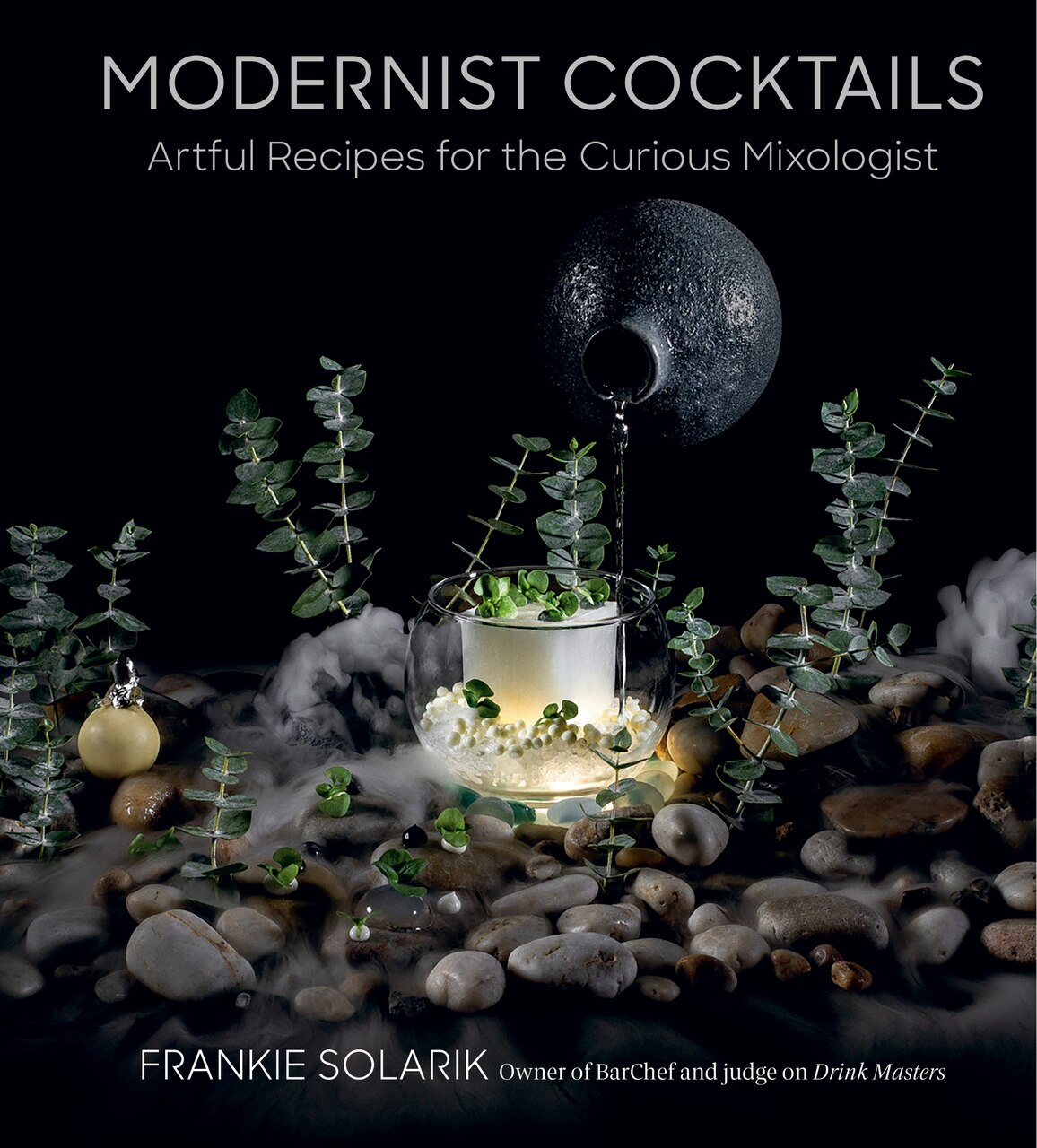 Modernist Cocktails: Artful Recipes for the Curious Mixologist - image 1