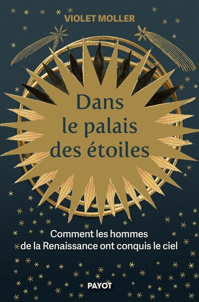 DANS LE PALAIS DES ETOILES - COMMENT LES HOMMES DE LA RENAISSANCE ONT CONQUIS LE CIEL: comment les hommes de la Renaissance ont conquis le ciel - image 1
