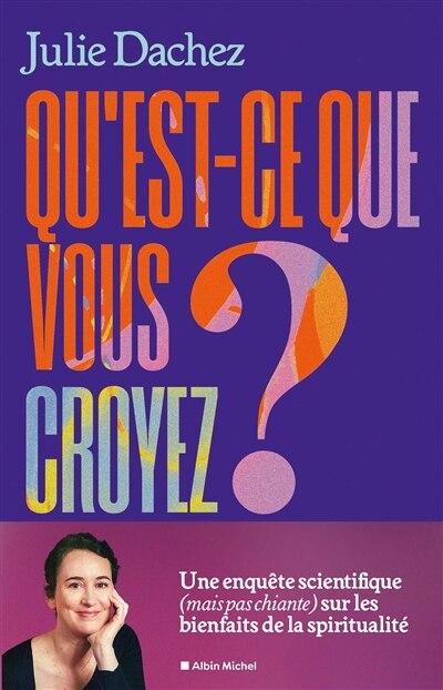 Qu'est-ce que vous croyez ?: une enquête scientifique (mais pas chiante) sur les bienfaits de la spiritualité - image 1
