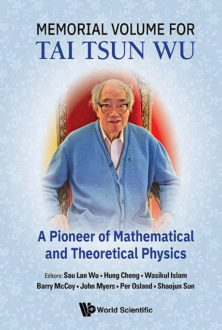 Memorial Volume For Tai Tsun Wu: A Pioneer Of Mathematical And Theoretical Physics - image 1