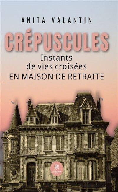 Crépuscules : Instants de vies croisées en maison de retraite: Instants de vies croisées en maison de retraite - image 1