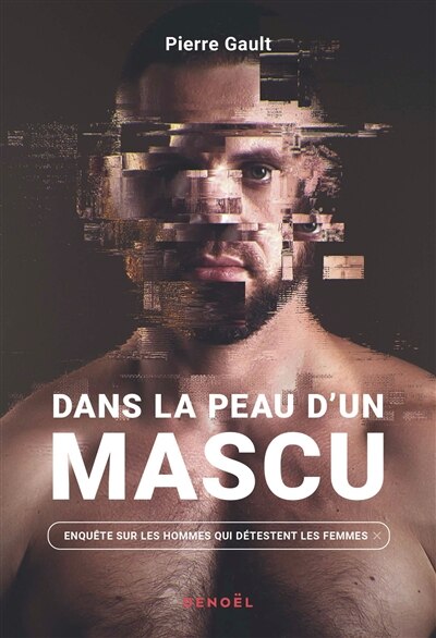 Dans la peau d'un mascu: enquête sur les hommes qui détestent les femmes - image 1