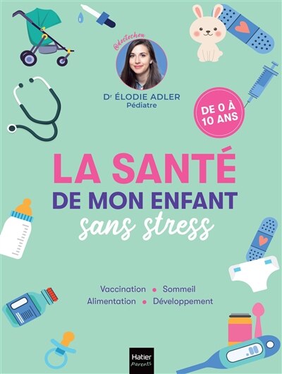 La santé de mon enfant sans stress: vaccination, sommeil, alimentation, développement - image 1
