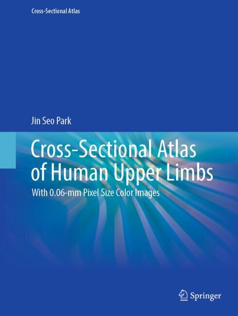 Cross-Sectional Atlas of Human Upper Limbs: With 0.06-mm Pixel Size Color Images - image 1