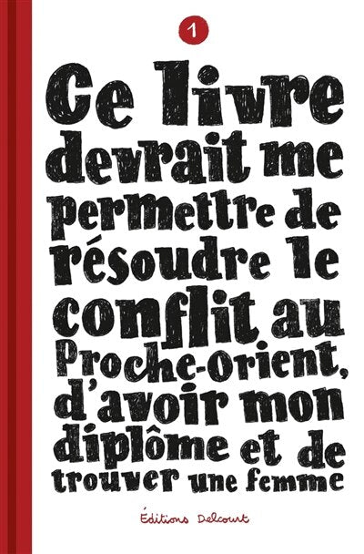 Ce livre devrait me permettre de résoudre le conflit au Proche-Orient, d'avoir mon diplôme et de trouver une femme, Vol. 1 - image 1