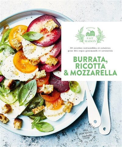 Burrata, ricotta & mozzarella : 30 recettes irrésistibles et créatives pour des repas gourmands et savoureux: 30 recettes irrésistibles et créatives pour des repas gourmands et savoureux - image 1