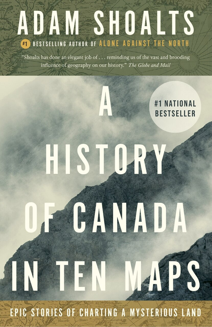 A History of Canada in Ten Maps: Epic Stories of Charting a