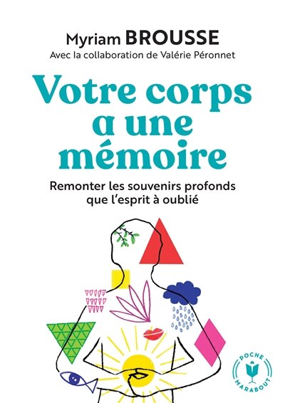 Votre corps a une mémoire: partir sur la trace des souvenirs profonds que l'esprit a oubliés - image 1