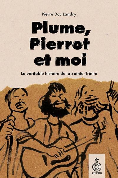 Plume, Pierrot et moi: La vraie histoire de la Sainte-Trinité - image 1