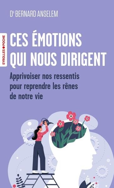 Ces émotions qui nous dirigent: apprivoiser nos ressentis pour reprendre les rênes de notre vie - image 1