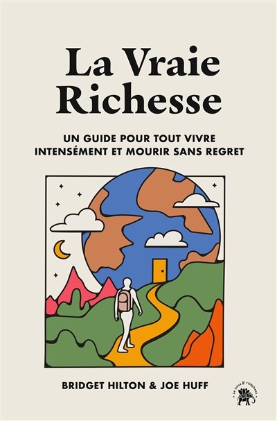 La vraie richesse: un guide pour tout vivre intensément et mourir sans regret - image 1