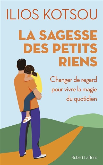 La sagesse des petits riens: changer de regard pour vivre la magie du quotidien - image 1