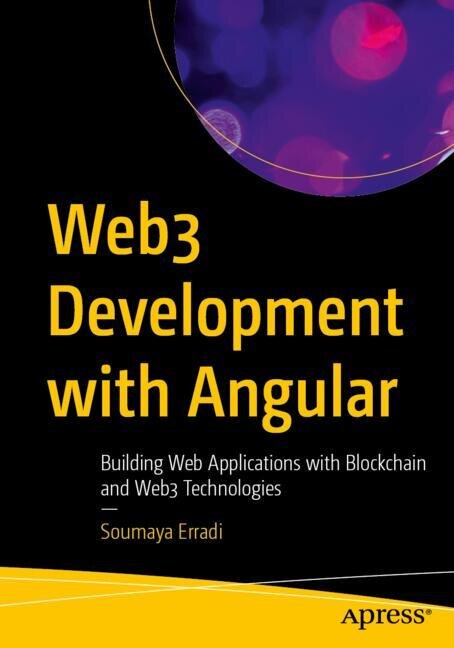 Web3 Development with Angular: Building Web Applications with Blockchain and Web3 Technologies - image 1