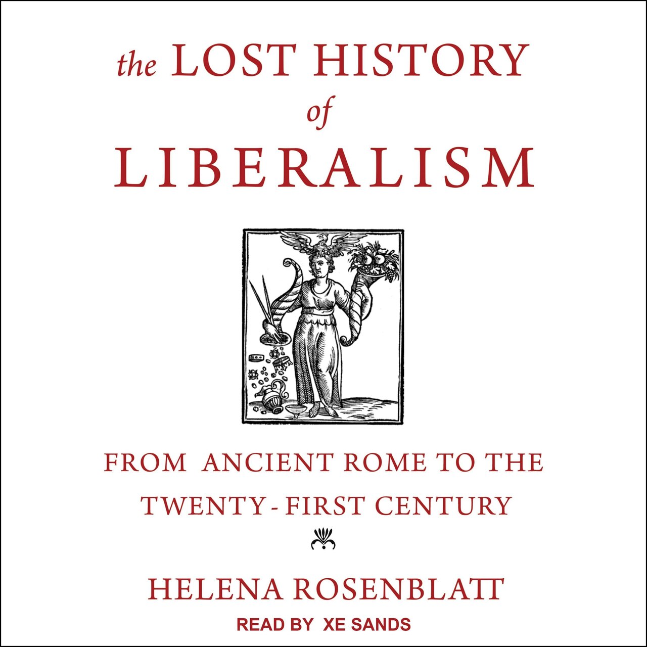 The Lost History of Liberalism Lib/E: From Ancient Rome to the