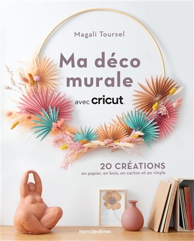 Ma déco murale avec Cricut: 20 créations en papier, en bois, en carton et en vinyle - image 1