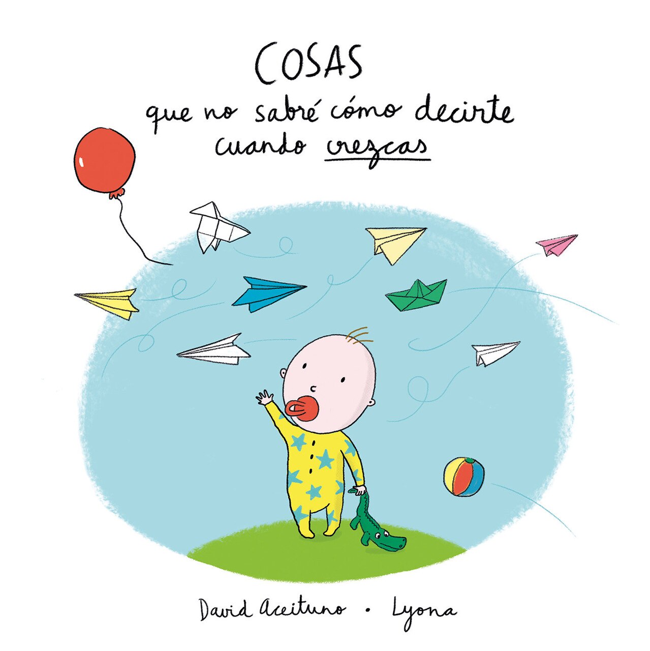 Cosas que no sabré cómo decirte cuando crezcas / Things I Won't Know How to  Explain as You Grow Up - image 1