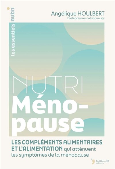 Nutri Ménopause: les compléments alimentaires et l'alimentation qui atténuent les symptômes de la ménopause - image 1