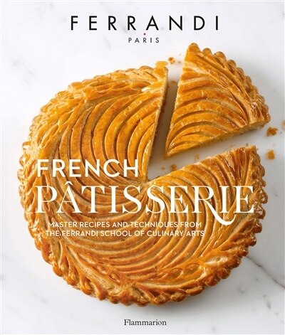 French Patisserie: Master Recipes And Techniques From The Ferrandi