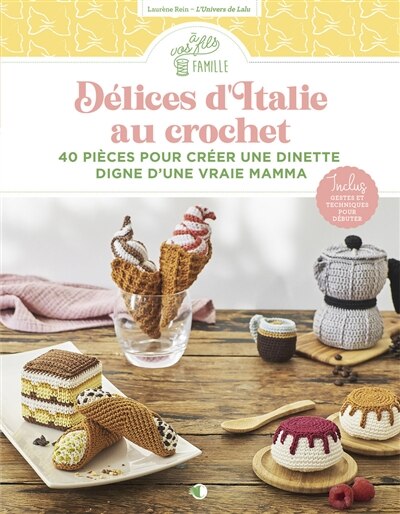 Délices d'Italie au crochet: 40 pièces pour créer une dînette digne d'une vraie mamma - image 1