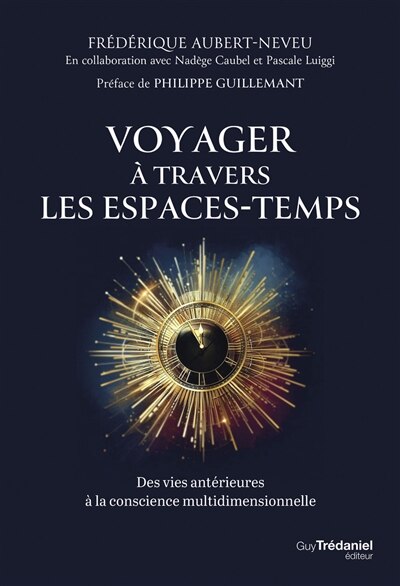 Voyager à travers les espaces-temps: des vies antérieures à la conscience multidimensionnelle - image 1