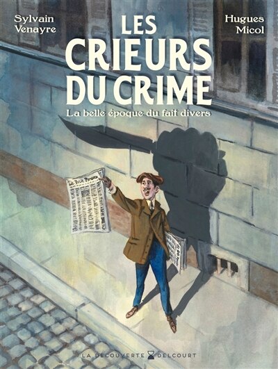Les crieurs du crime: la belle époque du fait divers - image 1