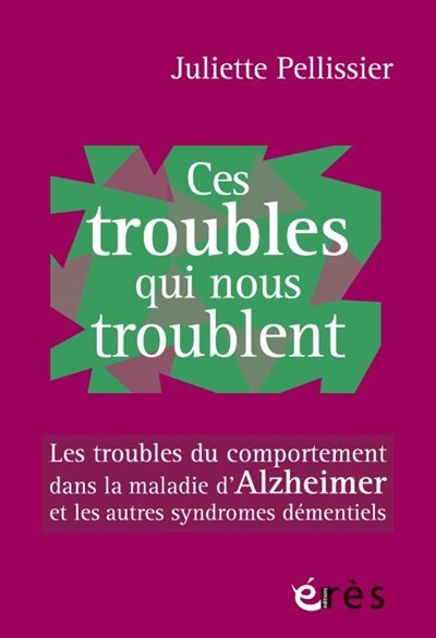 Ces troubles qui nous troublent: les troubles du comportement dans la maladie d'Alzheimer et les autres syndromes démentiels - image 1