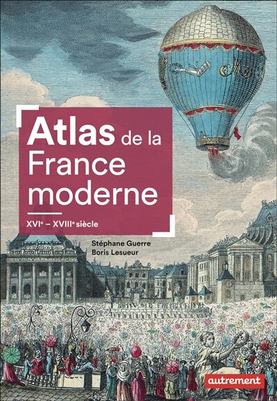 Atlas de la France moderne : XVIe-XVIIIe siècle: XVIe-XVIIIe siècle - image 1