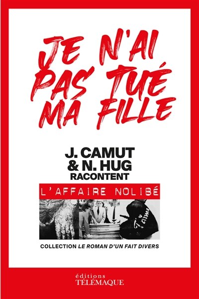 Je n'ai pas tué ma fille: J. Camut & N. Hug racontent l'affaire Nolibé - image 1