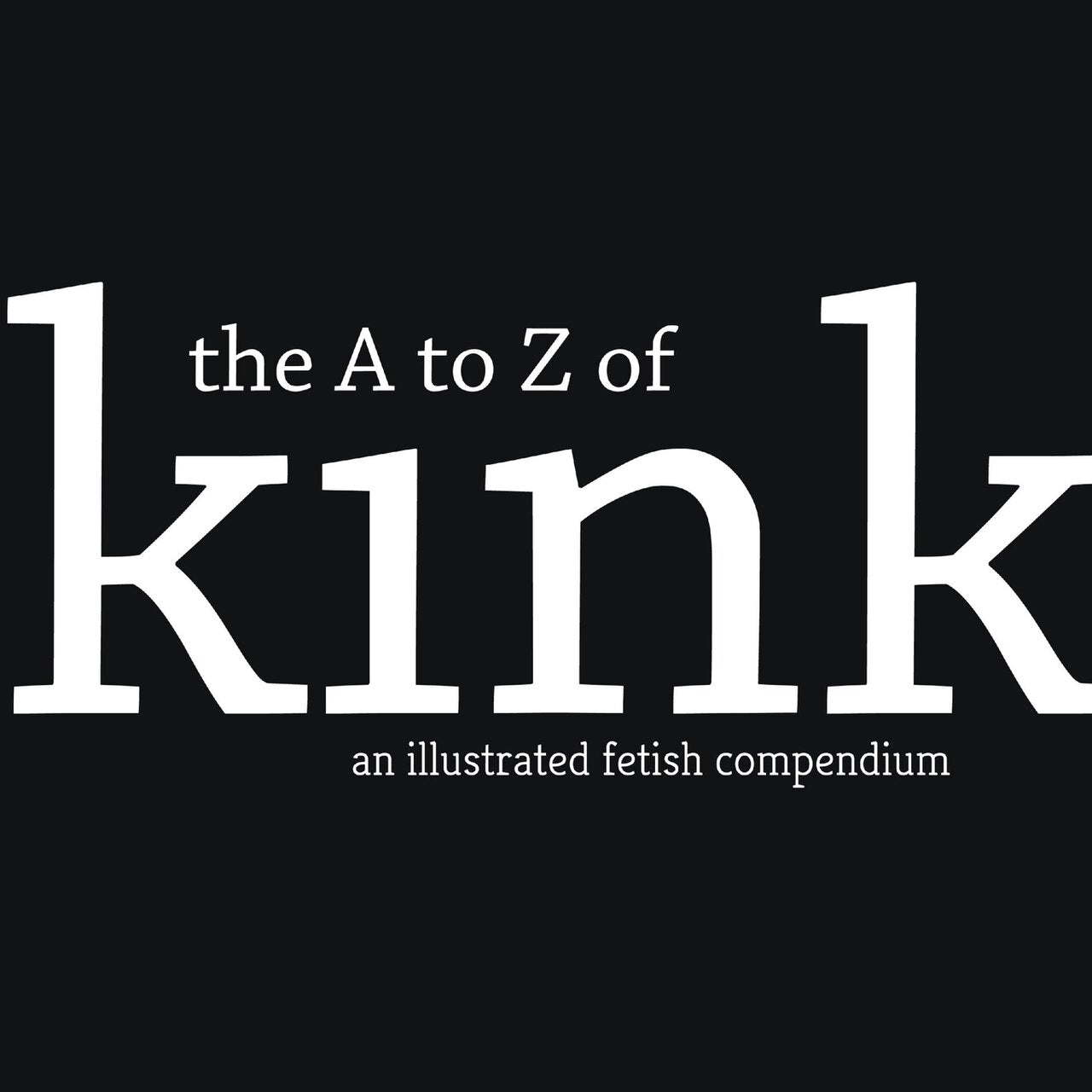 The A to Z of Kink: A Fetish Compendium - image 1